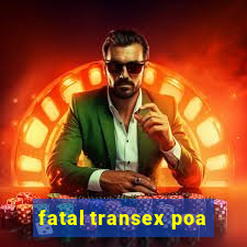 fatal transex poa